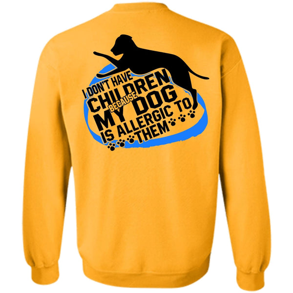 I Love Dog T Shirt, I Don't Have Children Sweatshirt