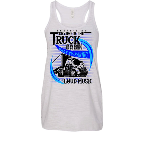 There's No Cry In The Truck Cabin T Shirt, Truck Driver Tank Top