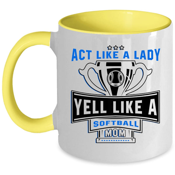 Yell Like A Softball Mom Coffee Mug, Act Like A Lady Accent Mug