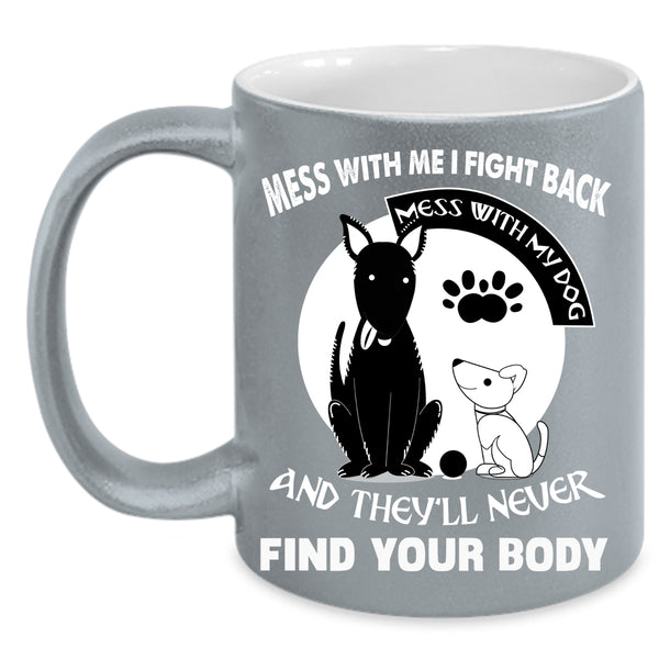 Don't Mess With My Dog Coffee Mug, I Love My Dogs Coffee Cup