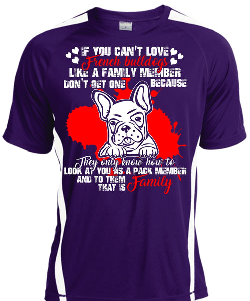 You Can't Love French Bulldogs T Shirt, Like A Family Member T Shirt, Cool Shirt