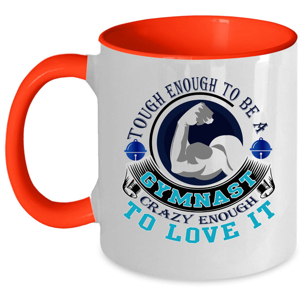 I Love It Coffee Mug, Tough Enough To Be A Gymnast Accent Mug