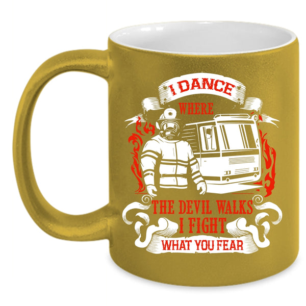 I Dance Where The Devil Walks Coffee Mug, Funny Firefighter Coffee Cup