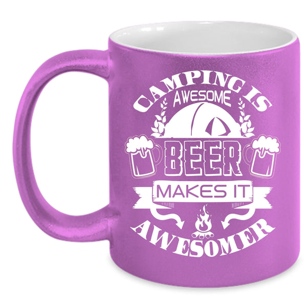 Camping Is Awesome Coffee Mug, Beer Makes It Awesomer Coffee Cup
