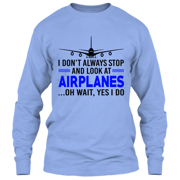 I Don't Always Stop And Look At Airplanes T Shirt, Funny Airplanes T Shirt