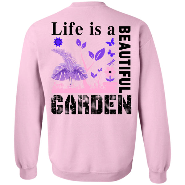 Being A Gardening T Shirt, Life Is A Beautiful Garden Sweatshirt