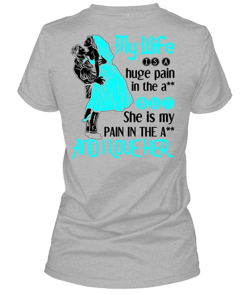 My Wife Is A Huge Pain T Shirt, Being A Wife T Shirt