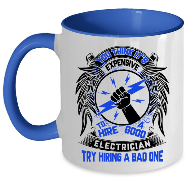 Funny Coffee Mug, Expensive To Hire A Good Electrician Accent Mug