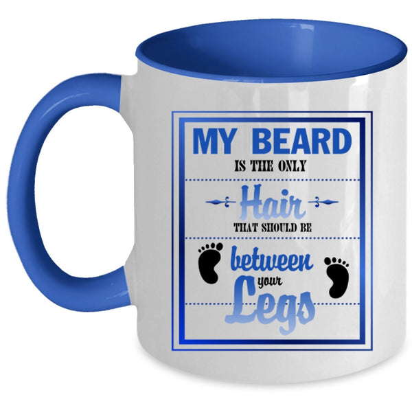 Cool Gift For Hairstylist Coffee Mug, My Beard Is The Only Hair Accent Mug