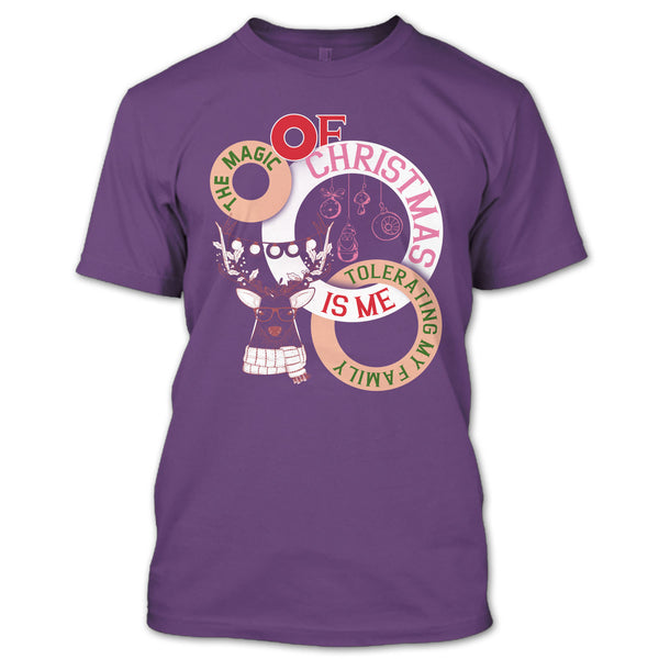 The Magic Of Christmas Is Me T Shirt, Tolerating My Family T Shirt