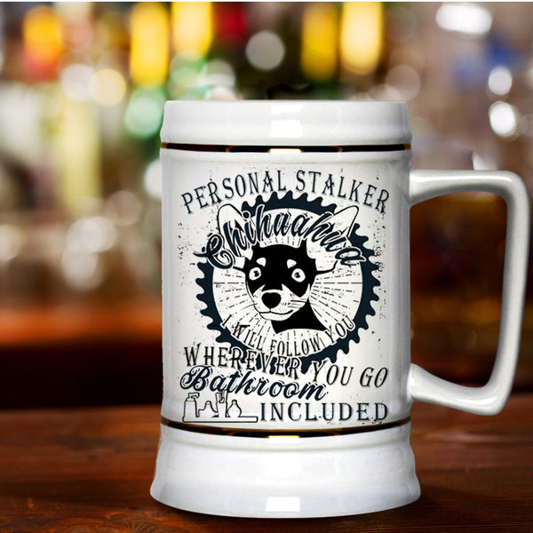 Cute Dogs Beer Stein 22oz, Personal Stalker Chihuahua Beer Mug