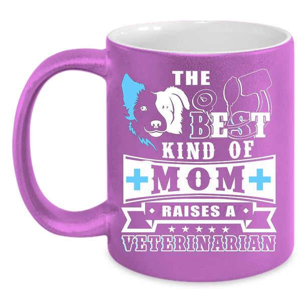 The Best Kind Of Mom Raises A Veterinarian Coffee Mug, Cute Mom Coffee Cup