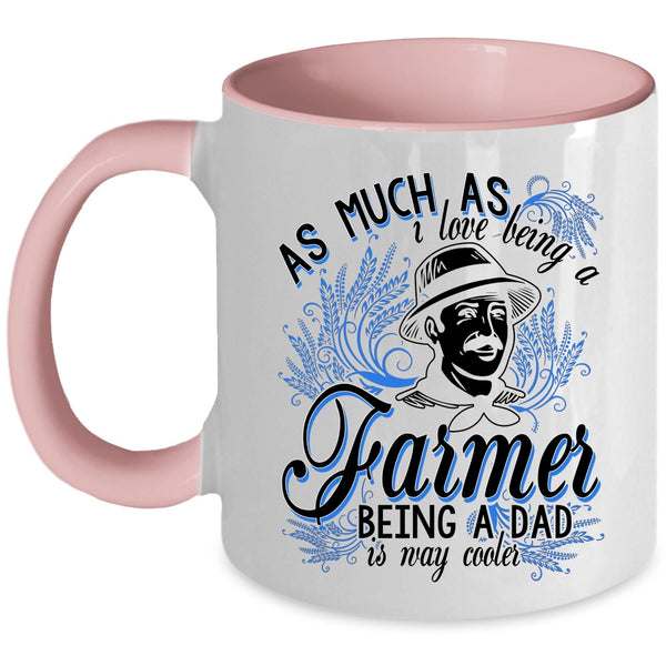 Being A Dad Is Way Cooler Coffee Mug, I Love Being A Farmer Accent Mug