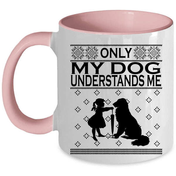 Funny Dog Lovers Coffee Mug, Only My Dog Understands Me Accent Mug