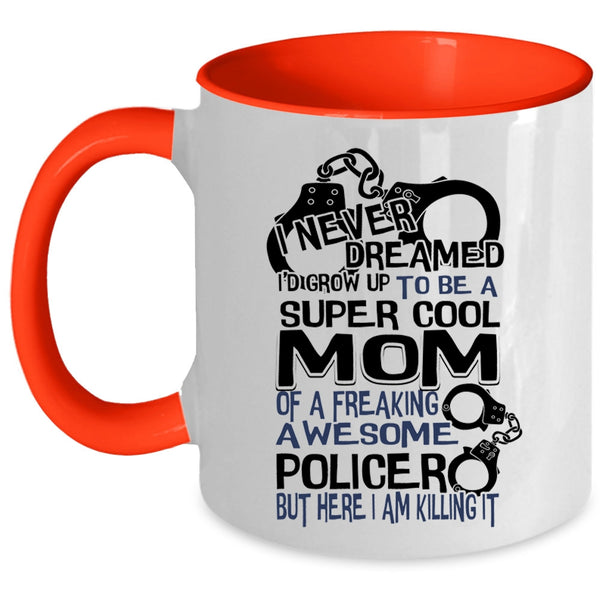 Cool Mom Coffee Mug, I'd Grow Up To Be A Cool Mom Of A Policer Accent Mug