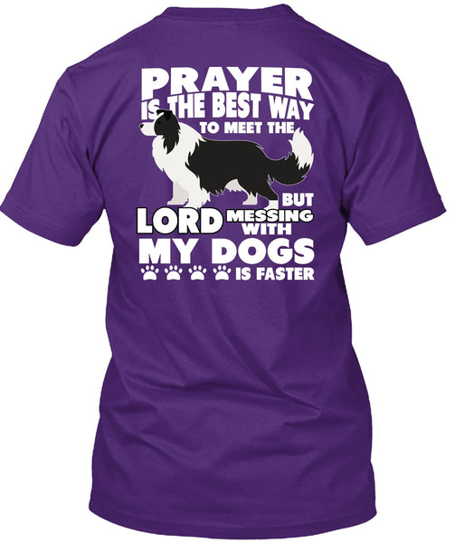 Prayer Is The Best Way T Shirt, Messing With My Dogs T Shirt