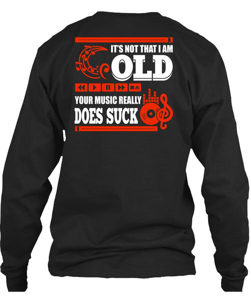 It's Not That I Am Old T Shirt, Your Music Really T Shirt