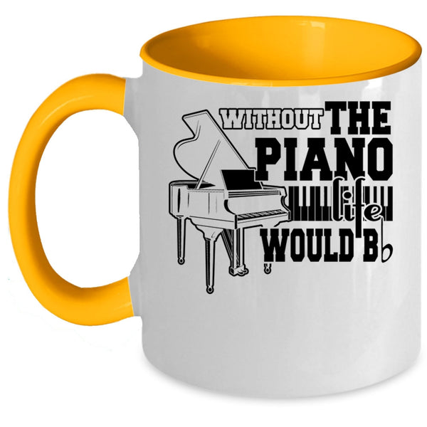 Cute Piano Coffee Mug, Without The Piano Life Would Bb Accent Mug
