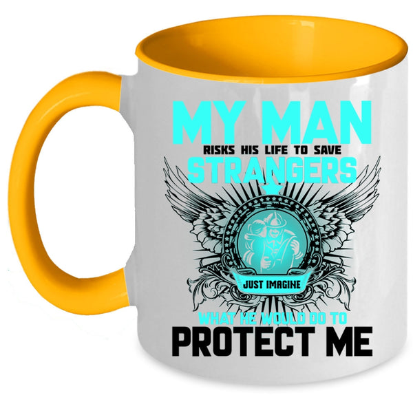 My Firefighter Coffee Mug, My Man Would Do To Protect Me Accent Mug