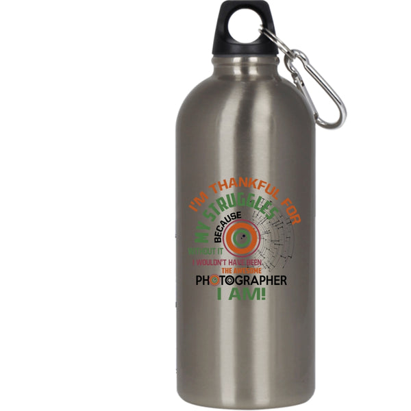 Awesome Photographer I Am 20 oz Stainless Steel Bottle,I'm Thankful For My Struggles Outdoor Sports Water Bottle