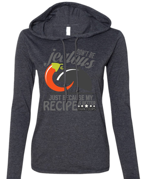 Don't Be Jealous T Shirt, Being A Chef T Shirt (Anvil Ladies Ringspun Hooded)