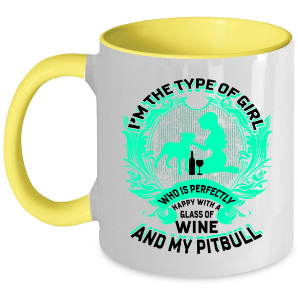 Happy With A Glass Of Wine And My Pitbull Coffee Mug, I'm The Type Of Girl Accent Mug