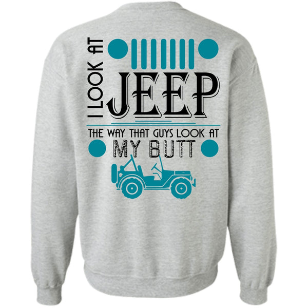 Being A Driver T Shirt, I Look At Jeep Sweatshirt