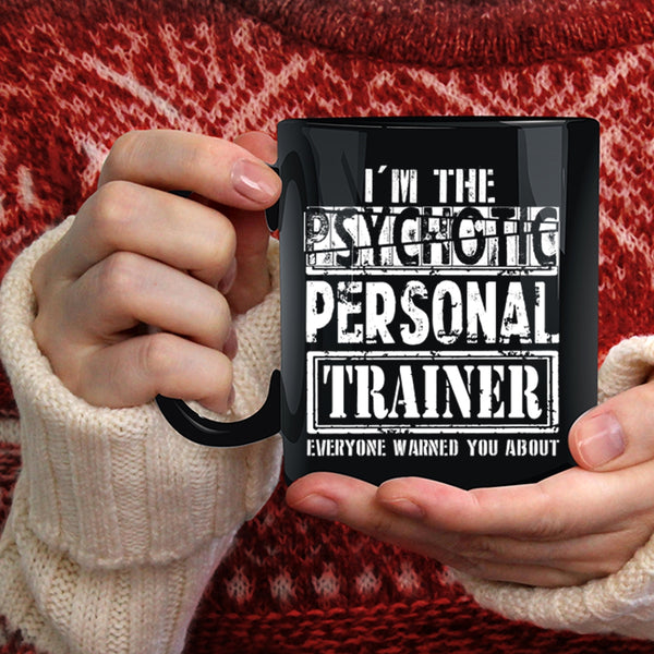 I'm The Psychotic Personal Trainer Coffee Mug, Funny Personal Trainer Coffee Cup