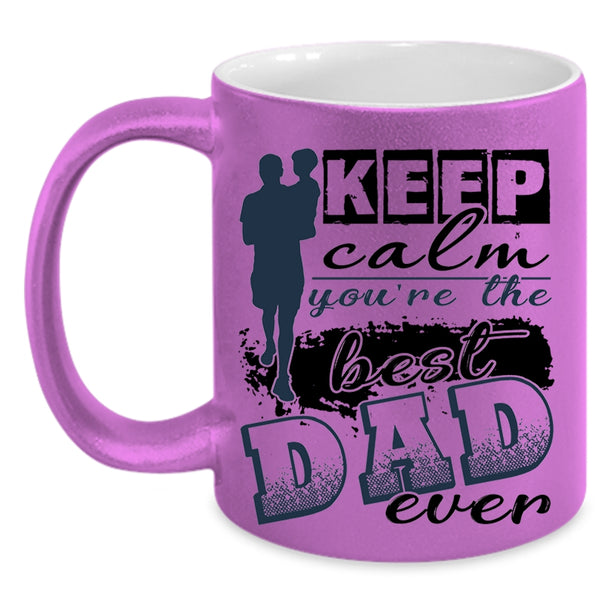 You're The Best Dad Ever Coffee Mug, Keep Calm Accent Mug