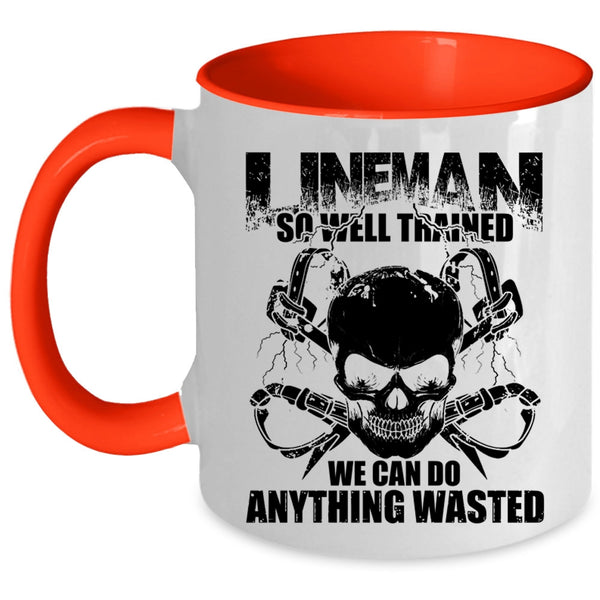 We Can Do Anything Wasted Coffee Mug, Lineman So Well Trained Accent Mug