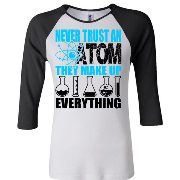 Never Trust An Atom T Shirt, I Love Scientist T Shirt, Awesome T-Shirts