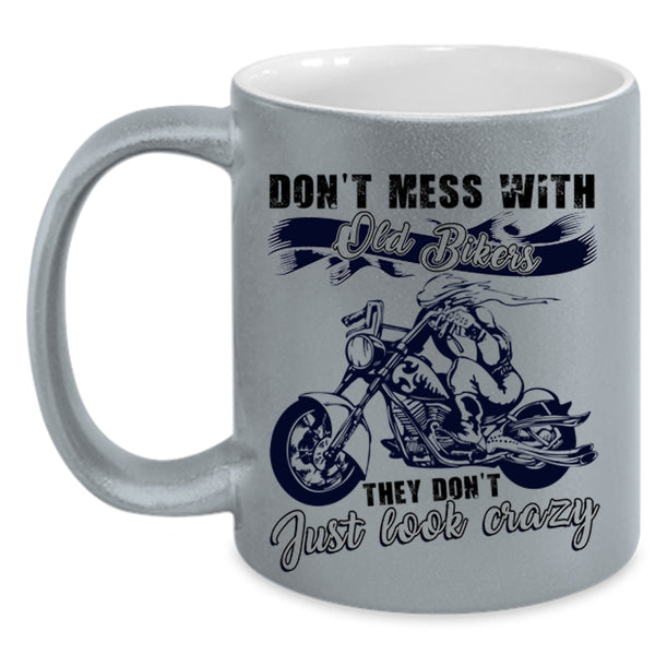 They Don't Just Look Crazy Coffee Mug, Don't Mess With Old Bikers Accent Mug