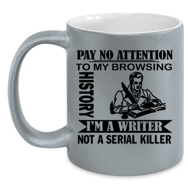 I'm A Writer Coffee Mug, Pay No Attention To My Browsing History Accent Mug