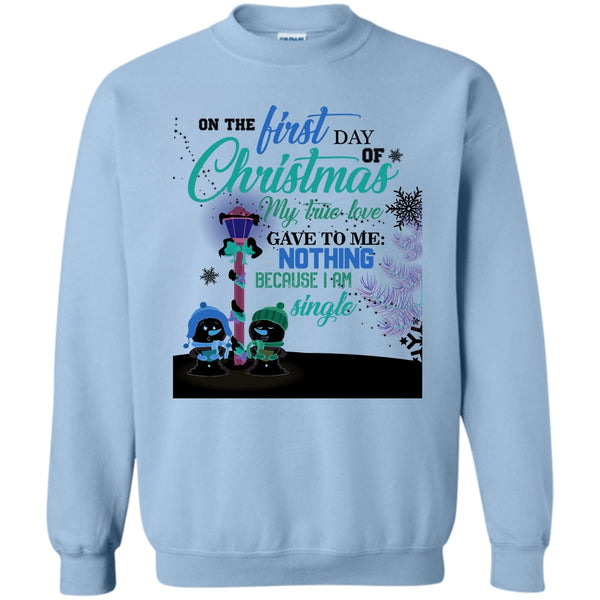 I Am A Single T Shirt, On The First Day Of Christmas Sweatshirt