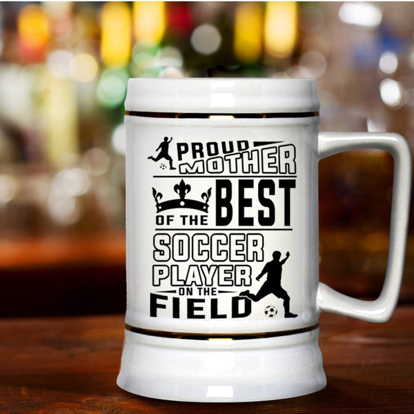 Cute Soccer Mom Beer Stein 22oz, Proud Mother Of The Best Soccer Player Beer Mug