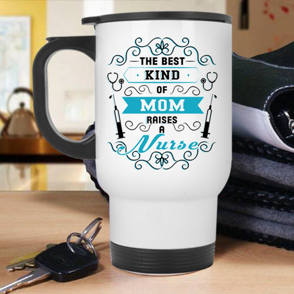 Awesome Nurses Travel Mug, The Best Kind Of Mom Raises A Nurse Mug