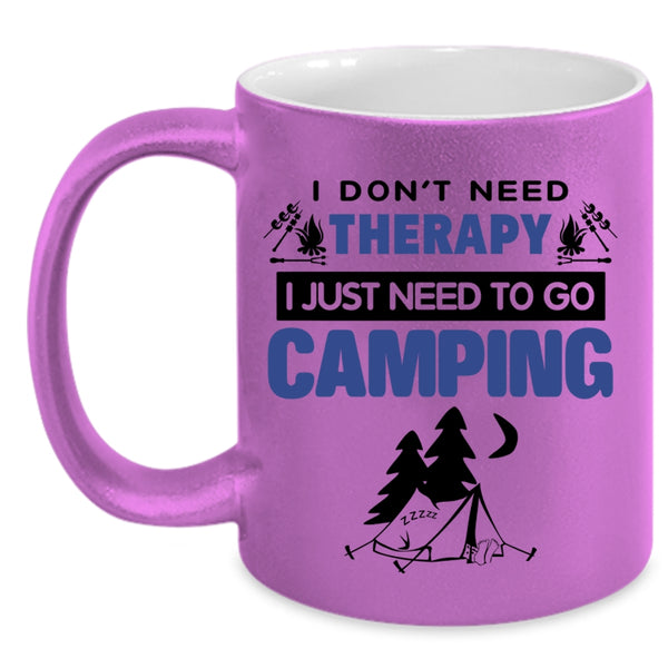 I Just Need To Go Camping Coffee Mug, I Don’t Need Therapy Accent Mug