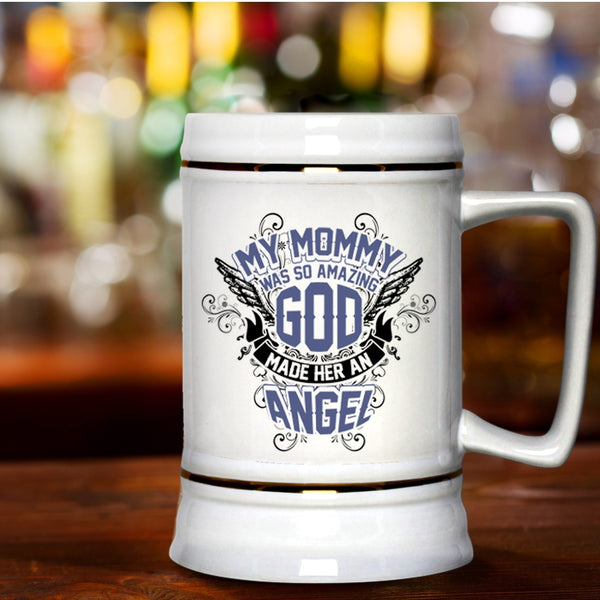 God Made Her An Angel Beer Stein 22oz, My Mommy Was So Amazing Beer Mug