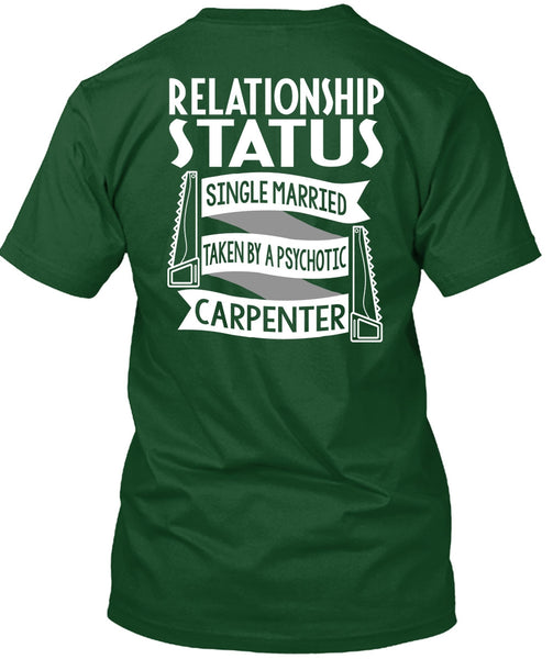 Married Taken By A Psychotic Carpenter T Shirt, Being A Carpenter T Shirt