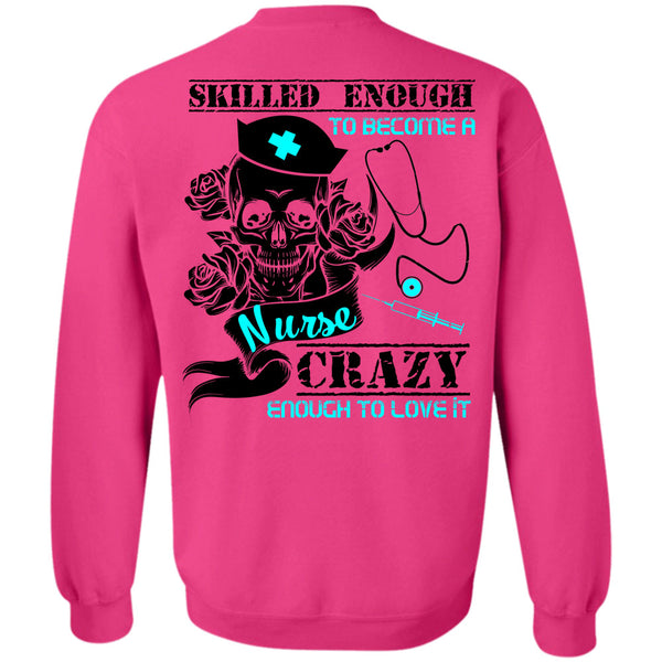 Being A Nurse T Shirt, Skilled Enough To Become A Nurse Sweatshirt