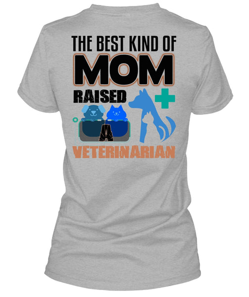 The Best Kind Of Mom Raised A Veterinarian T Shirt, I Love My Dog T Shirt