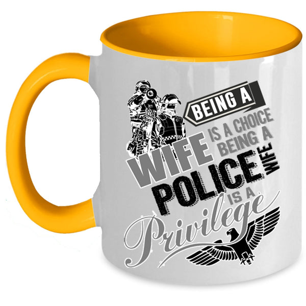Being A Police Wife Is A Privilege Coffee Mug, Being A Wife Is A Choise Accent Mug