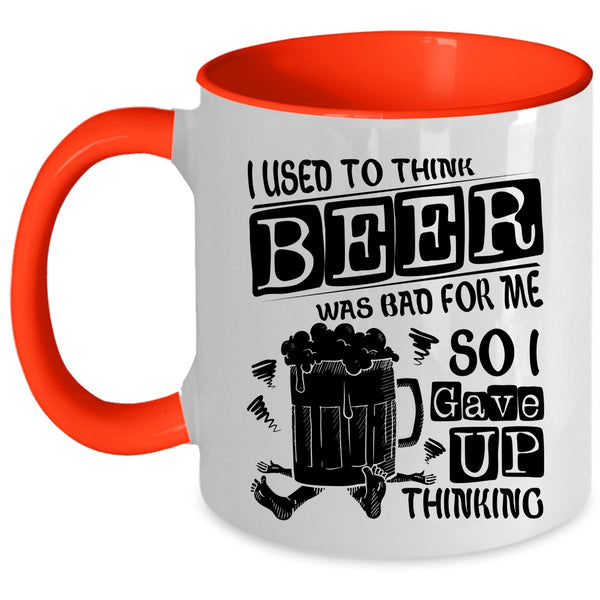 So I Gave Up Thinking Coffee Mug, I Used To Think Beer Was Bad For Me Accent Mug