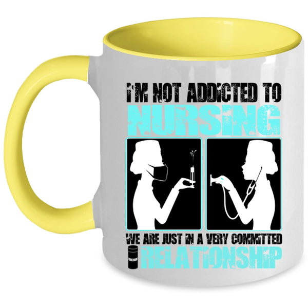 Funny Nurses Coffee Mug, I'm Not Addicted To Nursing Accent Mug