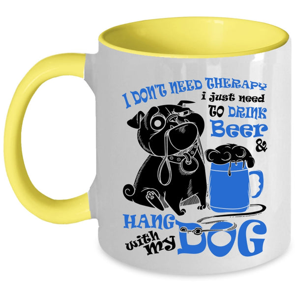 Cute Coffee Mug, I Just Need To Drink Beer And Hang With My Dog Accent Mug