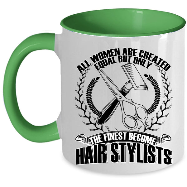 Cool Women Coffee Mug, Only The Finest Become Hair Stylists Accent Mug
