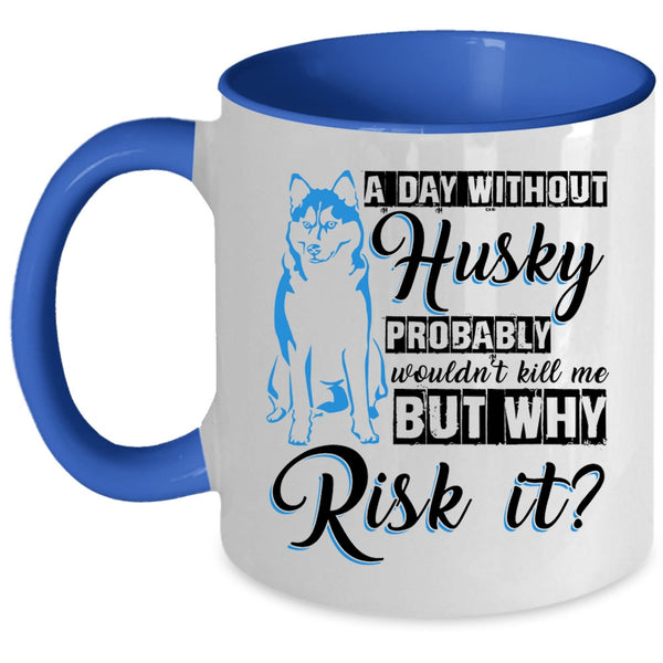 Cool Husky Coffee Mug, A Day Without Husky Accent Mug