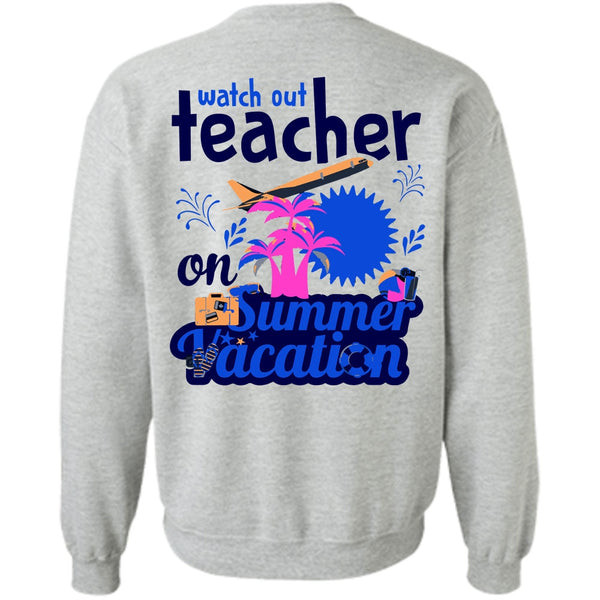My Job T Shirt, Watch Out Teacher On Summer Vacation Sweatshirt