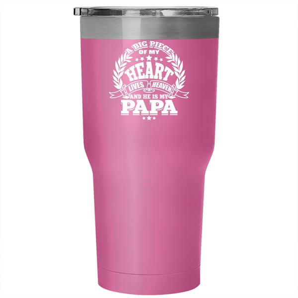 A Big Piece Of My Heart Lives In Heaven Tumbler 30 oz Stainless Steel, He Is My Papa Travel Mug