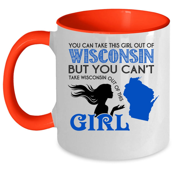Cute Girls Coffee Mug, You Can't Take Wisconsin Out Of This Girl Accent Mug